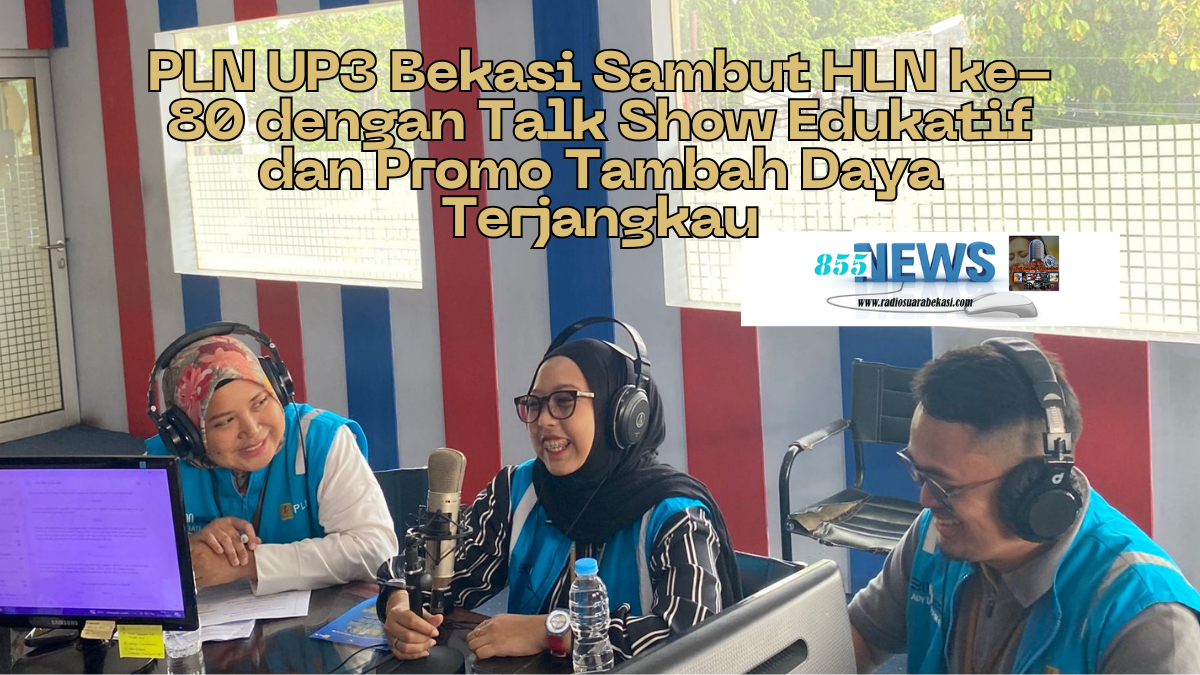 PLN UP3 Bekasi Sambut HLN ke-80 dengan Talk Show Edukatif dan Promo Tambah Daya Terjangkau